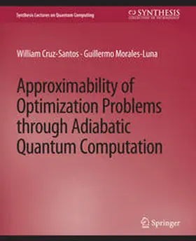 Cruz-Santos / Morales-Luna |  Approximability of Optimization Problems through Adiabatic Quantum Computation | eBook | Sack Fachmedien