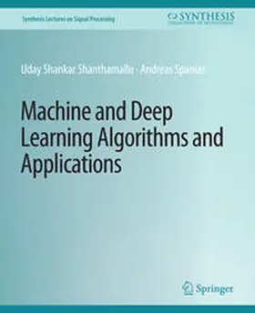 Shankar Shanthamallu / Spanias | Machine and Deep Learning Algorithms and Applications | E-Book | sack.de