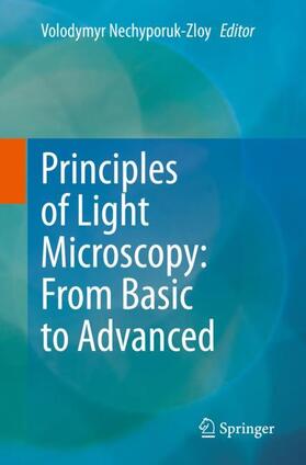 Nechyporuk-Zloy | Principles of Light Microscopy: From Basic to Advanced | Buch | 978-3-031-04476-2 | sack.de