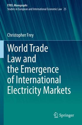 Frey | World Trade Law and the Emergence of International Electricity Markets | Buch | 978-3-031-04758-9 | sack.de