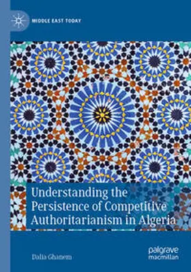 Ghanem |  Understanding the Persistence of Competitive Authoritarianism in Algeria | Buch |  Sack Fachmedien