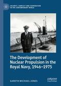 Jones |  The Development of Nuclear Propulsion in the Royal Navy, 1946-1975 | Buch |  Sack Fachmedien