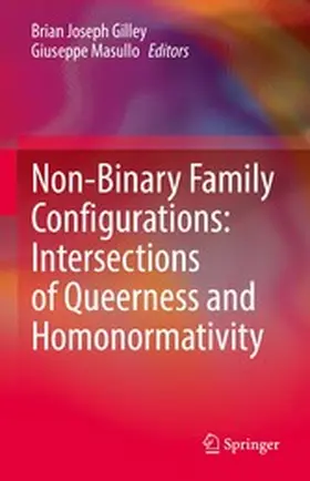Gilley / Masullo |  Non-Binary Family Configurations: Intersections of Queerness and Homonormativity | eBook | Sack Fachmedien