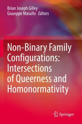 Masullo / Gilley |  Non-Binary Family Configurations: Intersections of Queerness and Homonormativity | Buch |  Sack Fachmedien