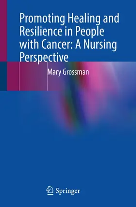 Grossman |  Promoting Healing and Resilience in People with Cancer: A Nursing Perspective | eBook | Sack Fachmedien
