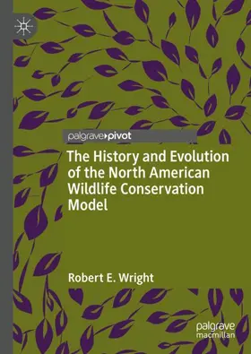 Wright | The History and Evolution of the North American Wildlife Conservation Model | Buch | 978-3-031-06162-2 | sack.de