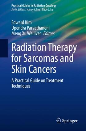 Kim / Welliver / Parvathaneni |  Radiation Therapy for Sarcomas and Skin Cancers | Buch |  Sack Fachmedien