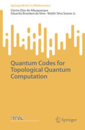 Albuquerque / Silva / Soares Jr. |  Quantum Codes for Topological Quantum Computation | eBook | Sack Fachmedien