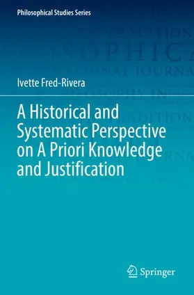 Fred-Rivera |  A Historical and Systematic Perspective on A Priori Knowledge and Justification | Buch |  Sack Fachmedien