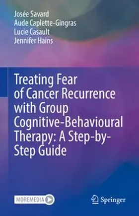 Savard / Caplette-Gingras / Casault |  Treating Fear of Cancer Recurrence with Group Cognitive-Behavioural Therapy: A Step-by-Step Guide | eBook | Sack Fachmedien
