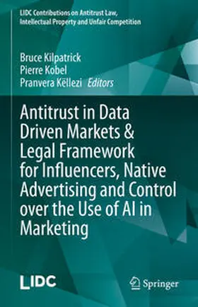 Kilpatrick / Kobel / Këllezi | Antitrust in Data Driven Markets & Legal Framework for Influencers, Native Advertising and Control over the Use of AI in Marketing | E-Book | sack.de