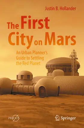 Hollander | The First City on Mars: An Urban Planner's Guide to Settling the Red Planet | Buch | 978-3-031-07527-8 | sack.de