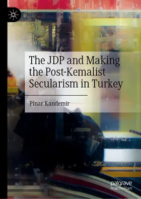 Kandemir | The JDP and Making the Post-Kemalist Secularism in Turkey | Buch | 978-3-031-07604-6 | www.sack.de