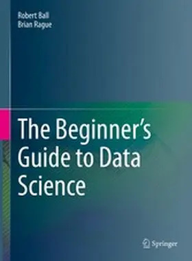 Ball / Rague | The Beginner's Guide to Data Science | E-Book | www.sack.de