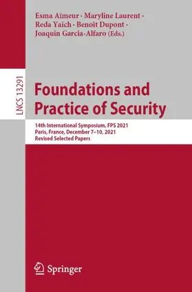 Aïmeur / Laurent / Garcia-Alfaro |  Foundations and Practice of Security | Buch |  Sack Fachmedien