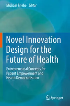 Friebe | Novel Innovation Design for the Future of Health | Buch | 978-3-031-08193-4 | sack.de