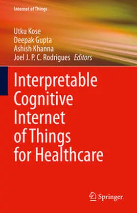 Kose / Rodrigues / Gupta |  Interpretable Cognitive Internet of Things for Healthcare | Buch |  Sack Fachmedien