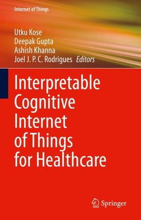 Kose / Rodrigues / Gupta | Interpretable Cognitive Internet of Things for Healthcare | Buch | 978-3-031-08636-6 | sack.de