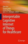 Kose / Rodrigues / Gupta |  Interpretable Cognitive Internet of Things for Healthcare | Buch |  Sack Fachmedien