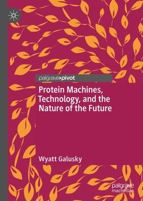 Galusky |  Protein Machines, Technology, and the Nature of the Future | Buch |  Sack Fachmedien