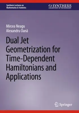 Oana / Neagu / Oana |  Dual Jet Geometrization for Time-Dependent Hamiltonians and Applications | Buch |  Sack Fachmedien