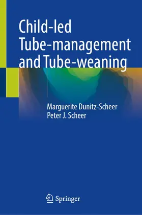 Dunitz-Scheer / Scheer |  Child-led Tube-management and Tube-weaning | Buch |  Sack Fachmedien