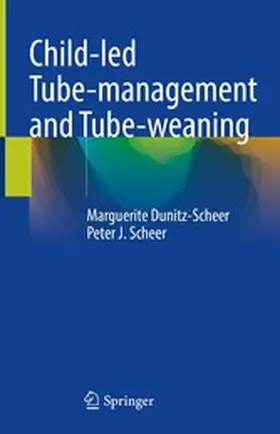 Dunitz-Scheer / Scheer |  Child-led Tube-management and Tube-weaning | eBook | Sack Fachmedien