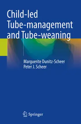 Dunitz-Scheer / Scheer |  Child-led Tube-management and Tube-weaning | Buch |  Sack Fachmedien