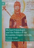 Jovanovic / Jovanovic |  Michael Palaiologos and the Publics of the Byzantine Empire in Exile, c.1223¿1259 | Buch |  Sack Fachmedien