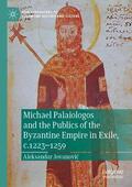 Jovanovic / Jovanovic |  Michael Palaiologos and the Publics of the Byzantine Empire in Exile, c.1223¿1259 | Buch |  Sack Fachmedien