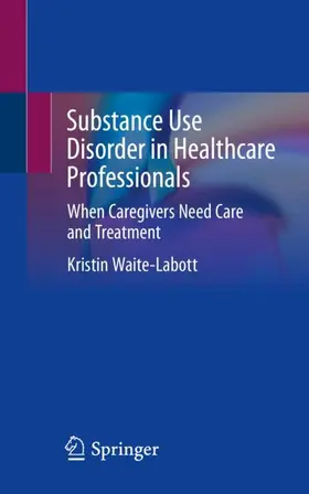 Waite-Labott |  Substance Use Disorder in Healthcare Professionals | Buch |  Sack Fachmedien