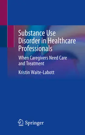 Waite-Labott | Substance Use Disorder in Healthcare Professionals | E-Book | www.sack.de