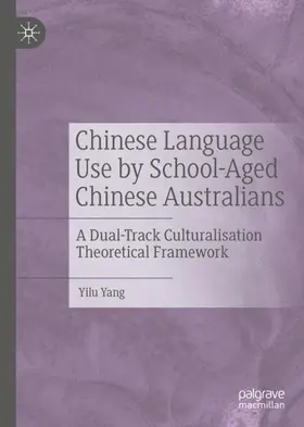 Yang |  Chinese Language Use by School-Aged Chinese Australians | Buch |  Sack Fachmedien