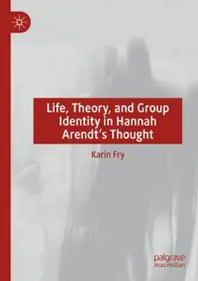 Fry | Life, Theory, and Group Identity in Hannah Arendt's Thought | Buch | 978-3-031-10879-2 | www.sack.de
