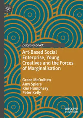 McQuilten / Spiers / Humphery |  Art-Based Social Enterprise, Young Creatives and the Forces of Marginalisation | Buch |  Sack Fachmedien
