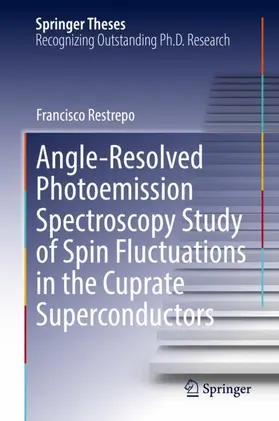 Restrepo |  Angle-Resolved Photoemission Spectroscopy Study of Spin Fluctuations in the Cuprate Superconductors | Buch |  Sack Fachmedien