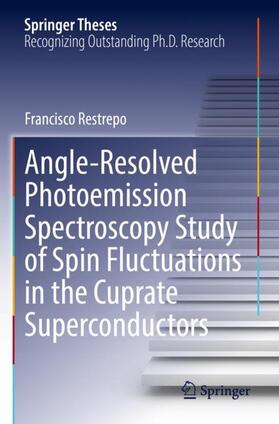 Restrepo |  Angle-Resolved Photoemission Spectroscopy Study of Spin Fluctuations in the Cuprate Superconductors | Buch |  Sack Fachmedien