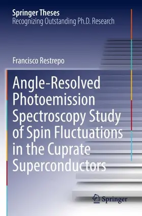 Restrepo |  Angle-Resolved Photoemission Spectroscopy Study of Spin Fluctuations in the Cuprate Superconductors | Buch |  Sack Fachmedien