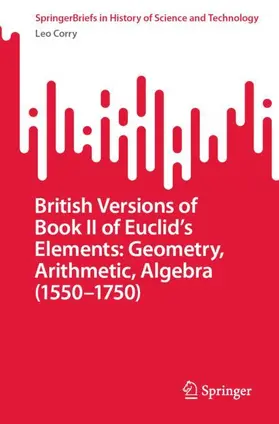 Corry |  British Versions of Book II of Euclid's Elements: Geometry, Arithmetic, Algebra (1550-1750) | Buch |  Sack Fachmedien