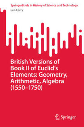 Corry |  British Versions of Book II of Euclid’s Elements: Geometry, Arithmetic, Algebra (1550–1750) | eBook | Sack Fachmedien