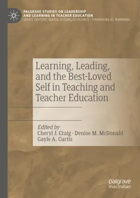 Craig / Curtis / McDonald |  Learning, Leading, and the Best-Loved Self in Teaching and Teacher Education | Buch |  Sack Fachmedien