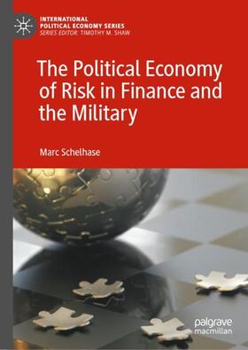 Schelhase |  The Political Economy of Risk in Finance and the Military | Buch |  Sack Fachmedien