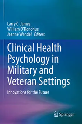 James / O’Donohue / Wendel |  Clinical Health Psychology in Military and Veteran Settings | Buch |  Sack Fachmedien