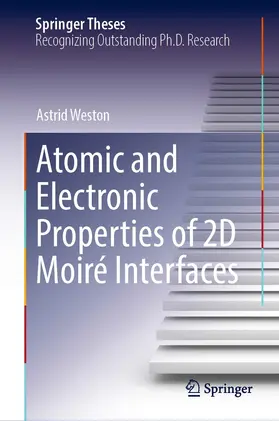 Weston | Atomic and Electronic Properties of 2D Moiré Interfaces | E-Book | www.sack.de