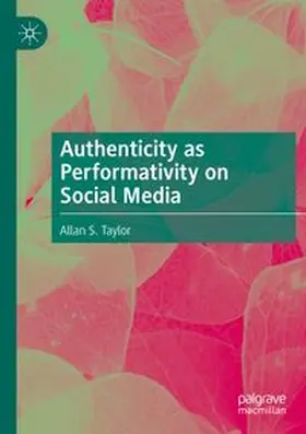 Taylor |  Authenticity as Performativity on Social Media | Buch |  Sack Fachmedien