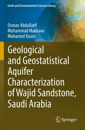 Abdullatif / Yassin / Makkawi |  Geological and Geostatistical Aquifer Characterization of Wajid Sandstone, Saudi Arabia | Buch |  Sack Fachmedien