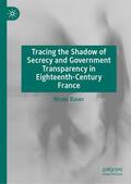 Bauer |  Tracing the Shadow of Secrecy and Government Transparency in Eighteenth-Century France | Buch |  Sack Fachmedien