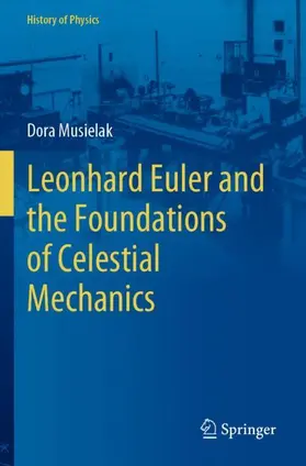 Musielak | Leonhard Euler and the Foundations of Celestial Mechanics | Buch | 978-3-031-12324-5 | sack.de