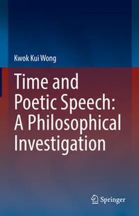 Wong | Time and Poetic Speech: A Philosophical Investigation | E-Book | www.sack.de