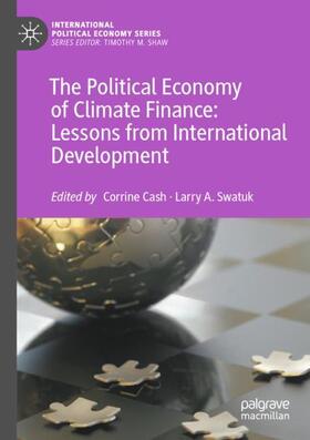 Swatuk / Cash | The Political Economy of Climate Finance: Lessons from International Development | Buch | 978-3-031-12621-5 | sack.de